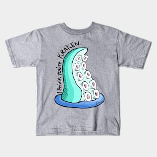 I think you're KRAKEN! Kids T-Shirt